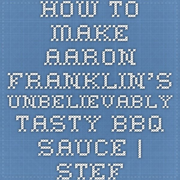 Aaron Franklin Bbq Sauce Recipe