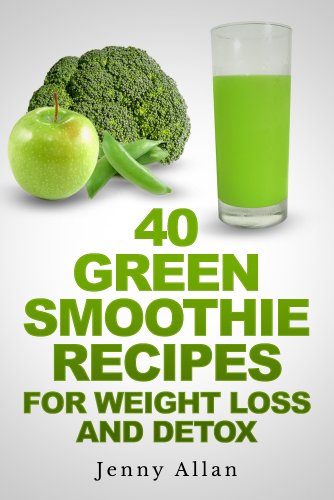 40 Green Smoothie Recipes For Weight Loss And Detox Book Pdf