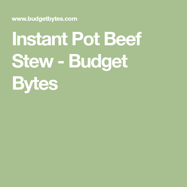 Instant Pot Budget Bytes Beef Stew